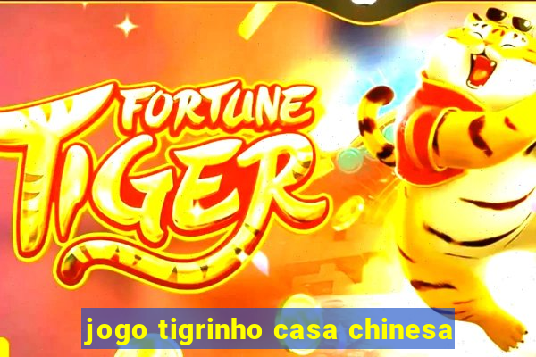 jogo tigrinho casa chinesa